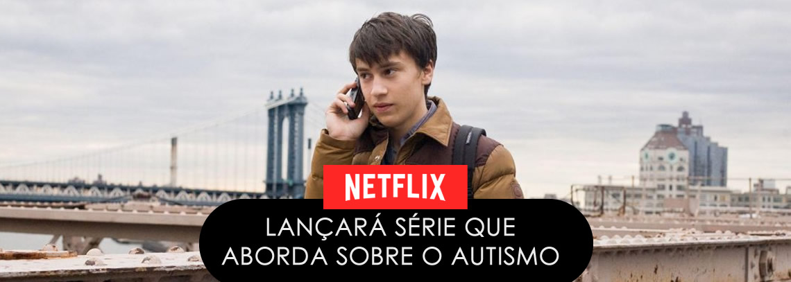 Nova Série Da Netflix Sobre Menino Com Autismo Promete Abordar O Tema 